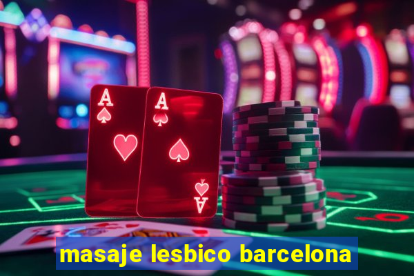 masaje lesbico barcelona